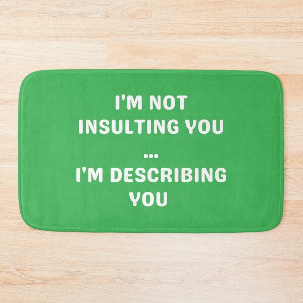 Item preview, I'M NOT INSULTING YOU, WHITE designed and sold by dogwoodandthyme.