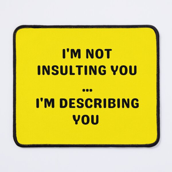 Item preview, I'M NOT INSULTING YOU, BLACK designed and sold by dogwoodandthyme.