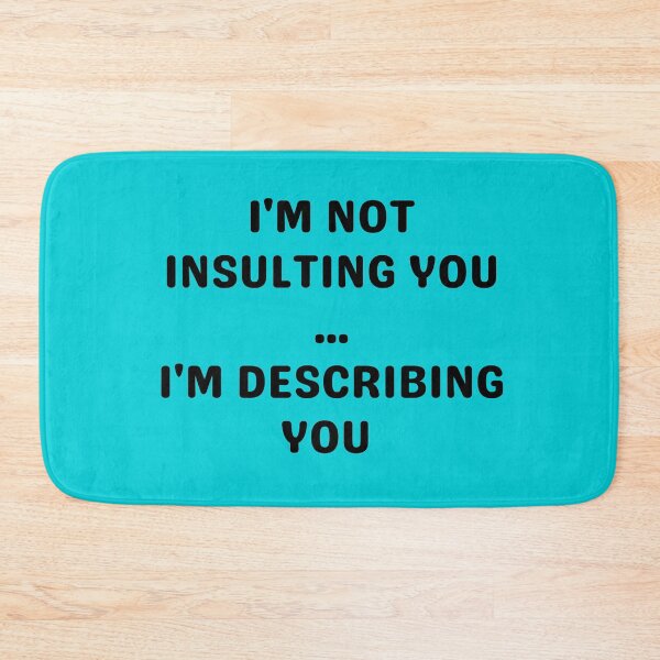 Item preview, I'M NOT INSULTING YOU, BLACK designed and sold by dogwoodandthyme.