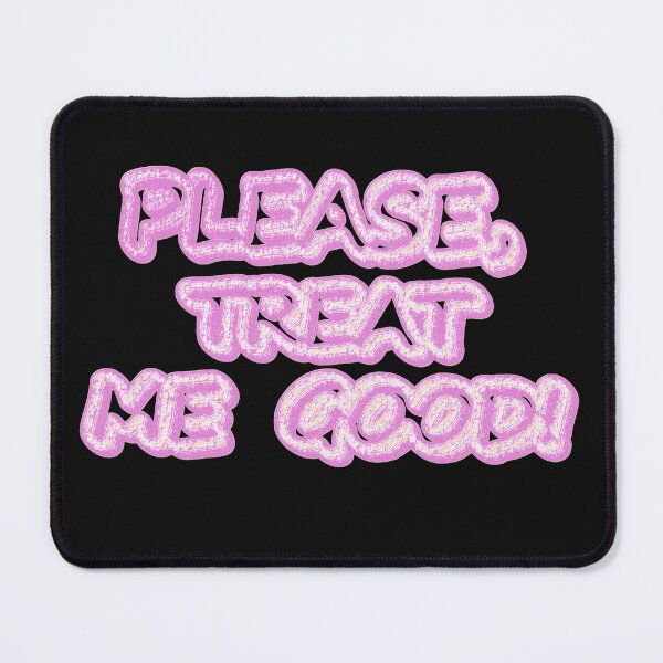 Item preview, "Please Treat Me Good" Cute Design. Buy Now designed and sold by Health And Fitness Posts e-Store.
