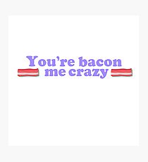 Bacon Me Crazy Photographic Print
