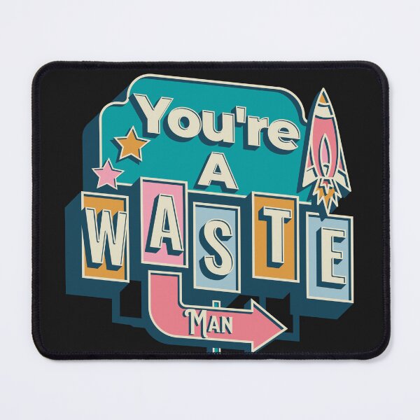 Item preview, You're a waste man sign designed and sold by 2Cheesy4U.