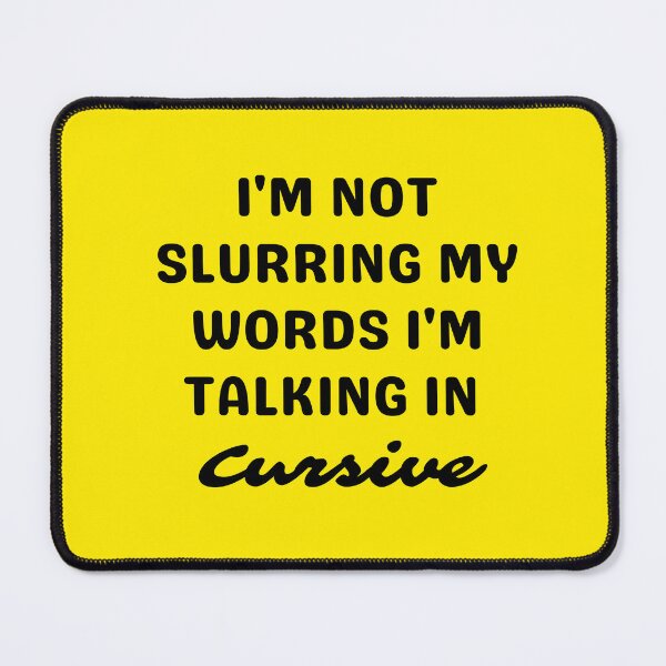 Item preview, I'M NOT SLURRING MY WORDS, BLACK designed and sold by dogwoodandthyme.