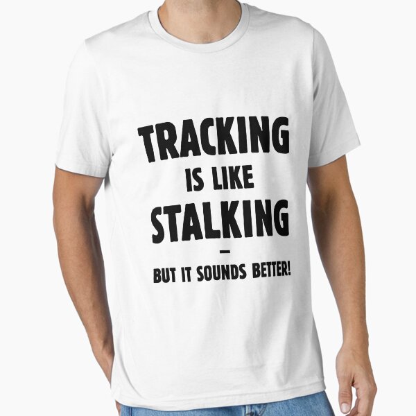 Item preview, Tracking Is Like Stalking – But It Sounds Better! (Black) designed and sold by MrFaulbaum.