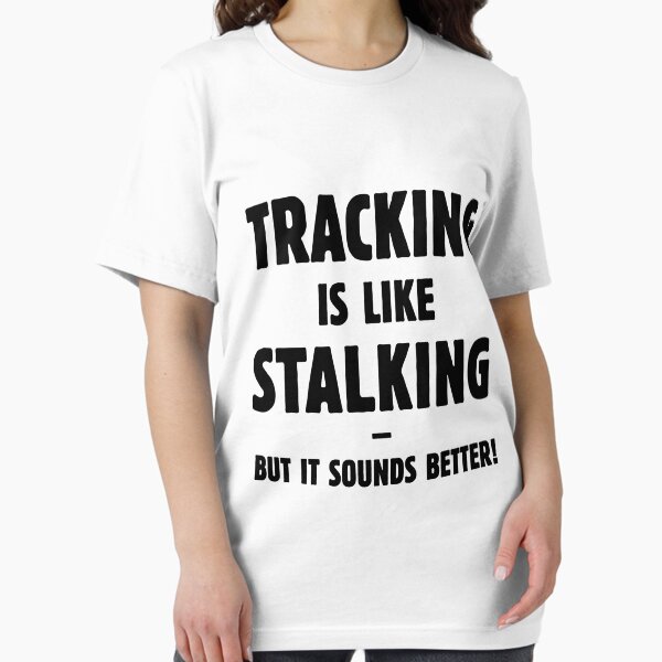 Artikel-Vorschau von Tracking Is Like Stalking – But It Sounds Better! (Black), designt und verkauft von MrFaulbaum.