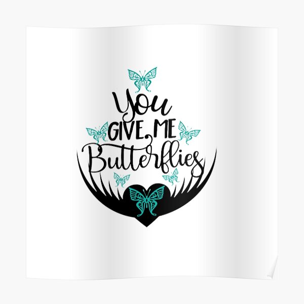 "You give me butterflies" Poster for Sale by ChristaLubbe Redbubble