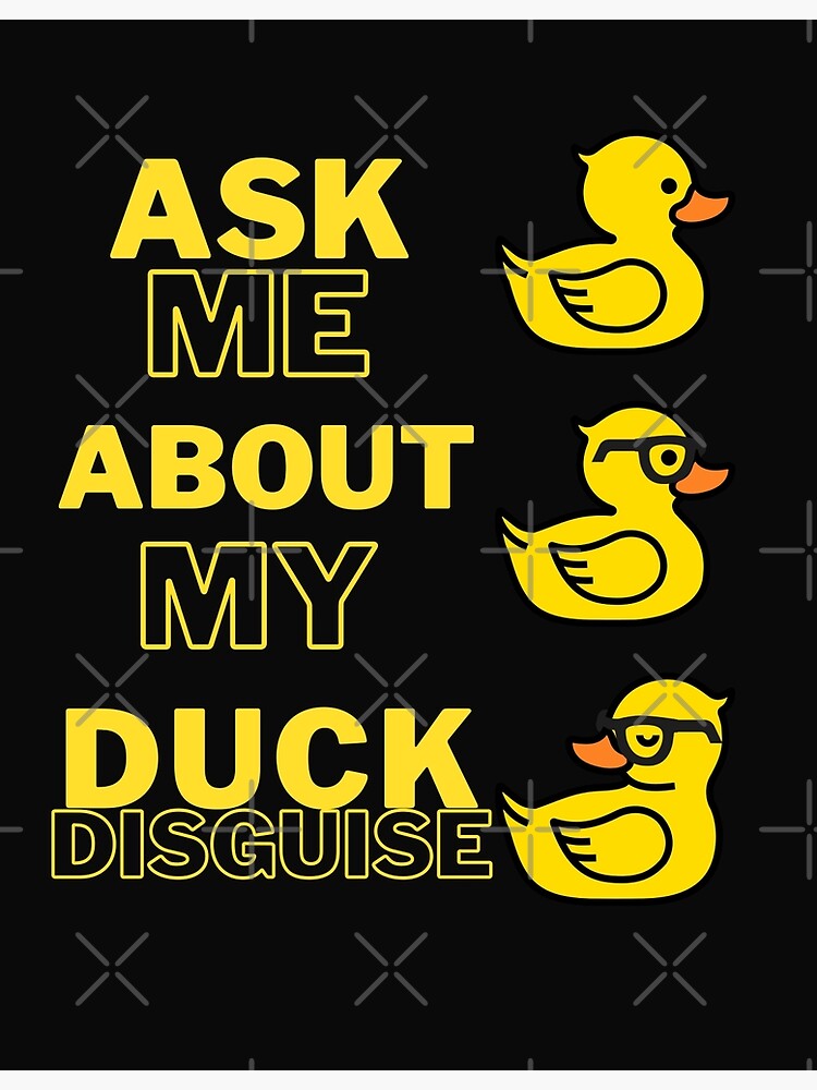 "Ask Me About My Duck Disguise Funny Quack Costume" Poster for Sale by