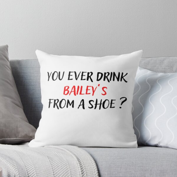Item preview, You ever drink Baileys from a shoe  designed and sold by The Trend Shopl.