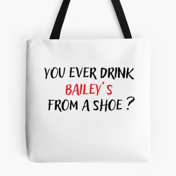 Item preview, You ever drink Baileys from a shoe  designed and sold by The Trend Shopl.
