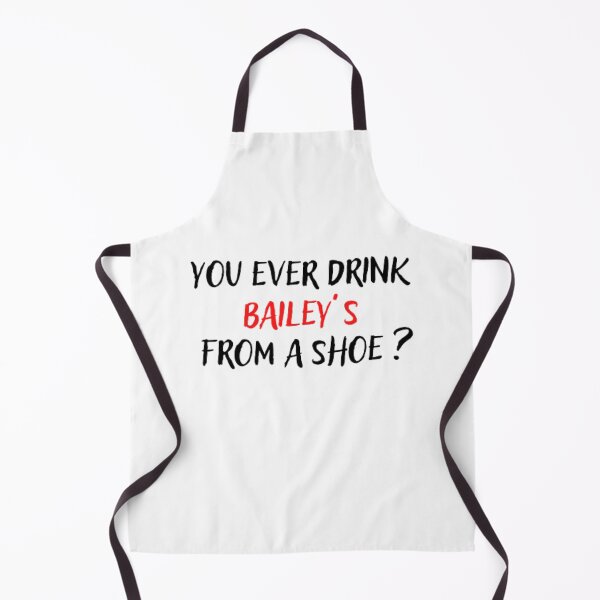 Item preview, You ever drink Baileys from a shoe  designed and sold by The Trend Shopl.