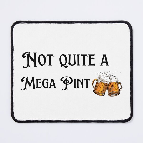 Item preview, Not Quite A Mega Pint designed and sold by SarcasticRow.