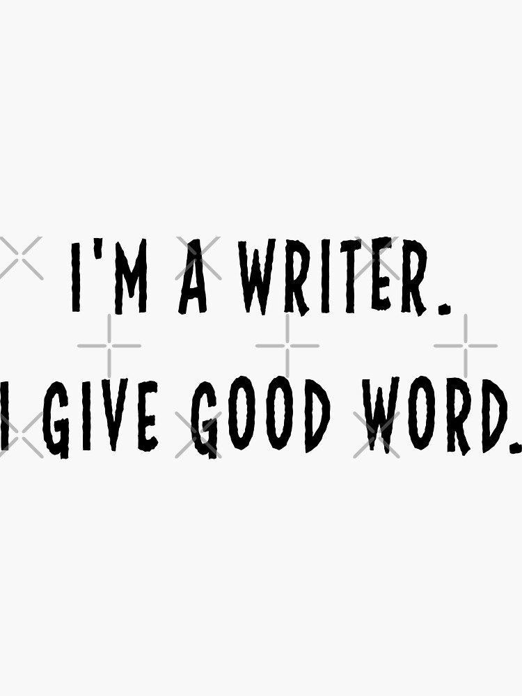 i-m-a-writer-i-give-good-word-sticker-for-sale-by-sr-designs-redbubble