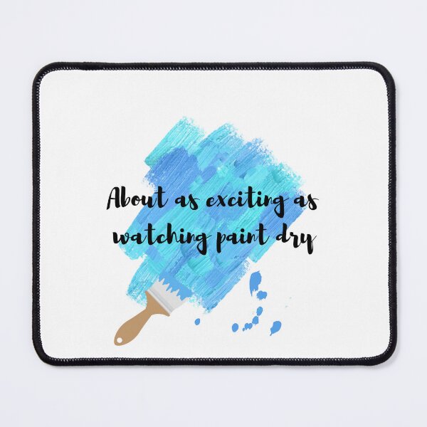 Item preview, About as Exciting as Watching Paint Dry designed and sold by SarcasticRow.
