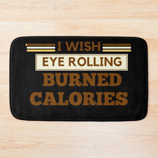 Item preview, I wish eye rolling burned calories designed and sold by BuraxisQuotes.