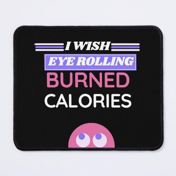 Item preview, I wish eye rolling burned calories designed and sold by BuraxisQuotes.