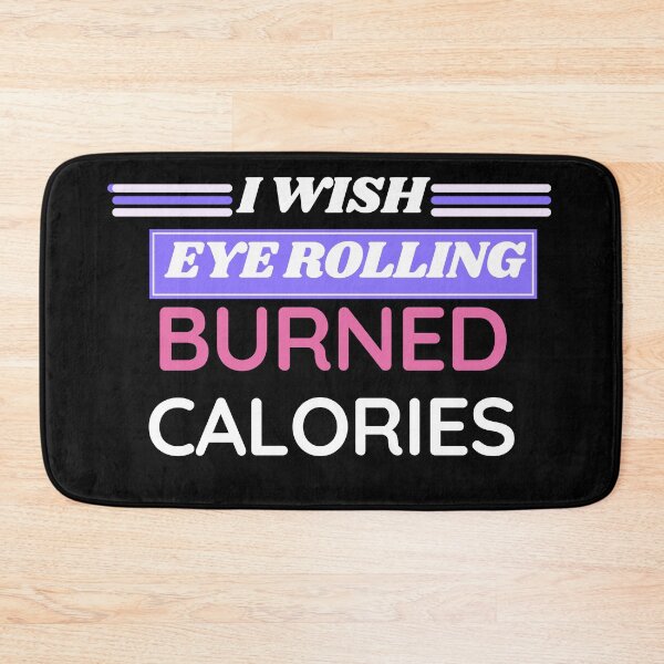 Item preview, I wish eye rolling burned calories designed and sold by BuraxisQuotes.