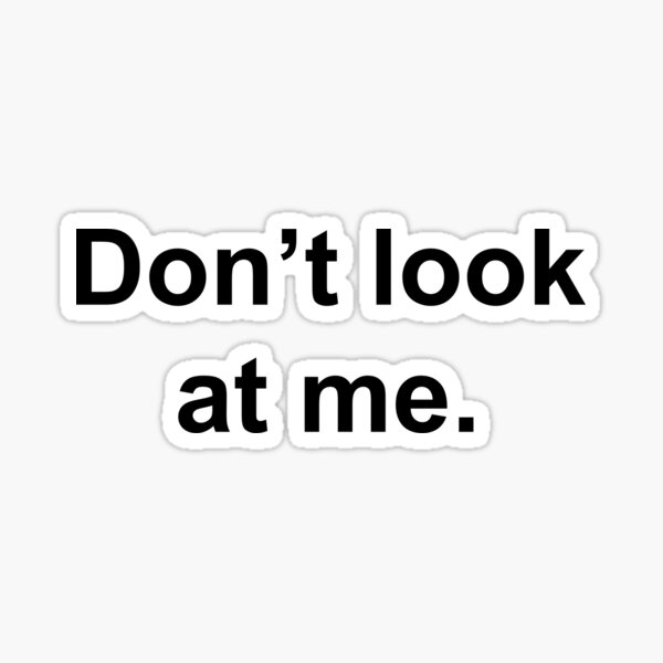 Don't look at me. Sticker by INSOMNIA DESIGNS
