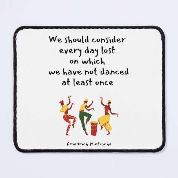 Item preview, We should consider every day lost on which we have not danced at least once. Friedrich Nietzsche designed and sold by LifeWisdom.