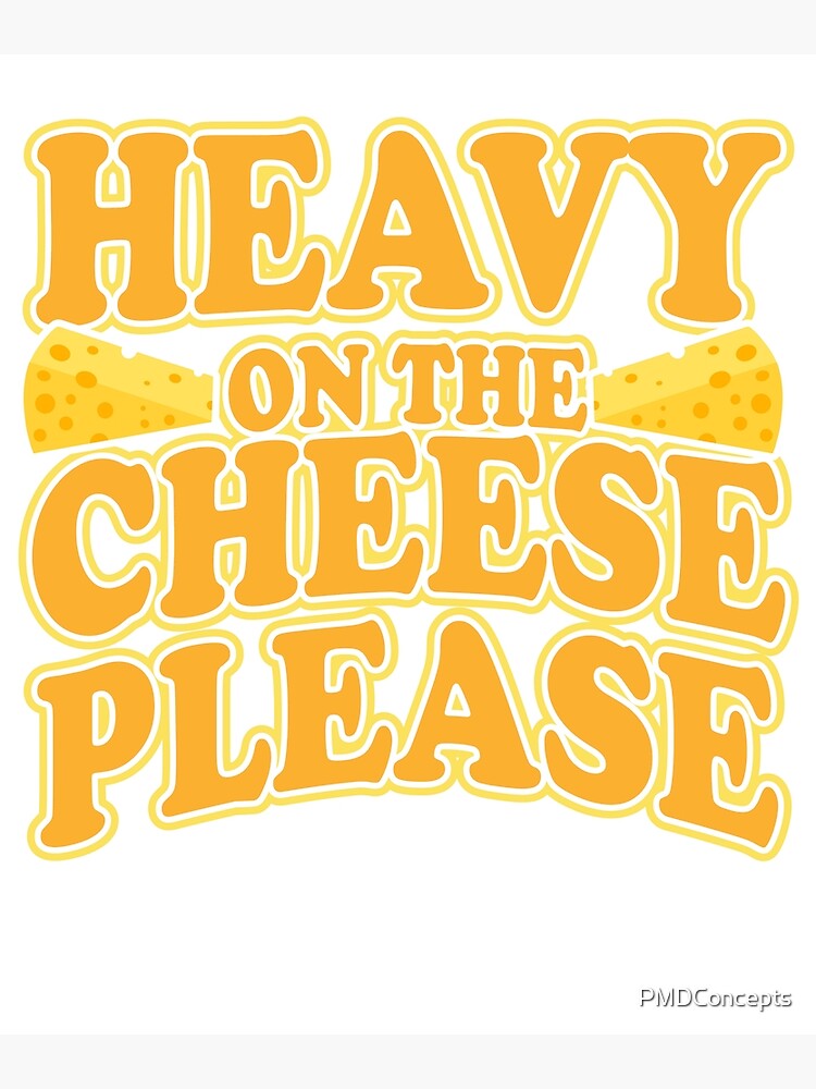 "Heavy on the Cheese Quote for Cheesy Fans" Poster for Sale by