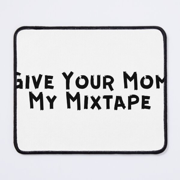 Item preview, Give You Mom My Mixtape Black Text designed and sold by Pink Ribbon.