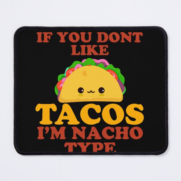 Item preview, If You Don't Like Tacos I'm Nacho Type designed and sold by narekmug.