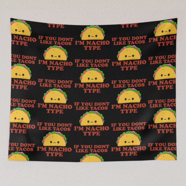 Item preview, If You Don't Like Tacos I'm Nacho Type designed and sold by narekmug.