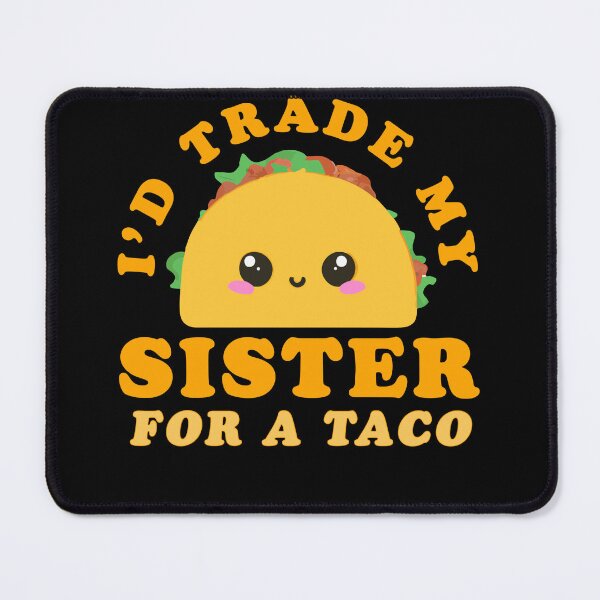 Item preview, I'd Trade My Sister For A Taco Funny Taco Design designed and sold by narekmug.