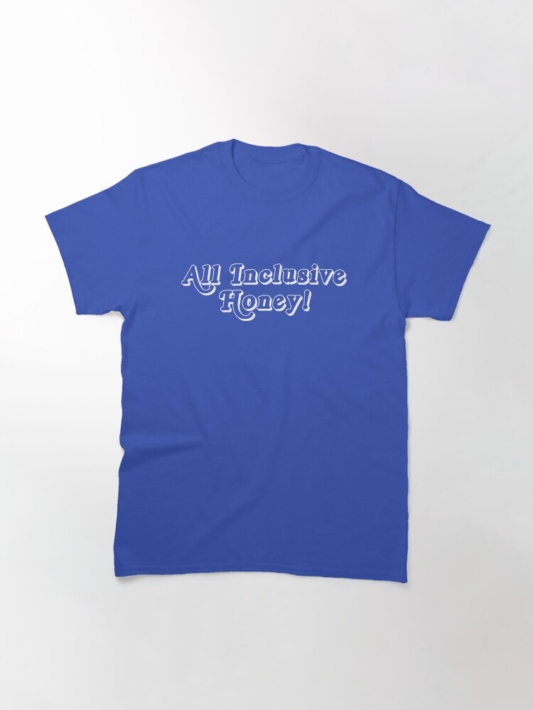 Thumbnail 3 of 7, Classic T-Shirt, All Inclusive Honey! (White Print) designed and sold by boulevardier.