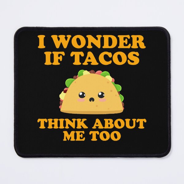 Item preview, I wonder If Tacos Think About Me Too designed and sold by narekmug.