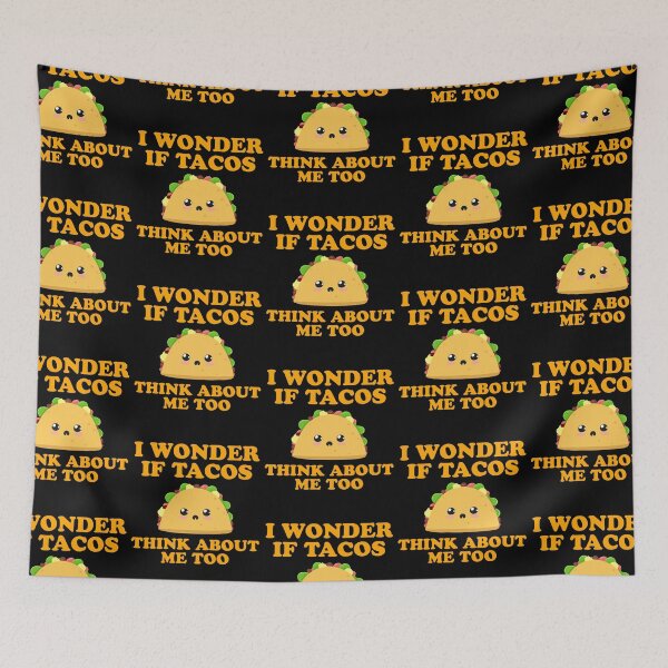 Item preview, I wonder If Tacos Think About Me Too designed and sold by narekmug.