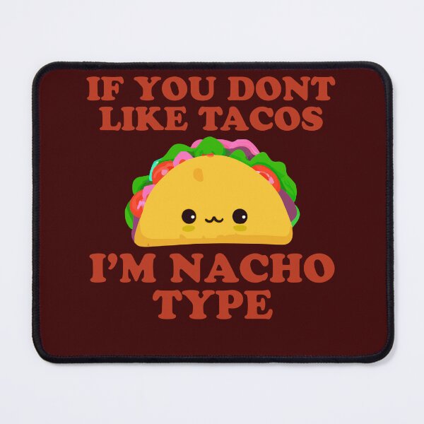 Item preview, If You Don't Like Tacos I'm Nacho Type designed and sold by narekmug.
