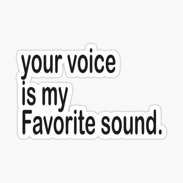 your-voice-is-my-favorite-sound-sticker-for-sale-by-kankisan-redbubble