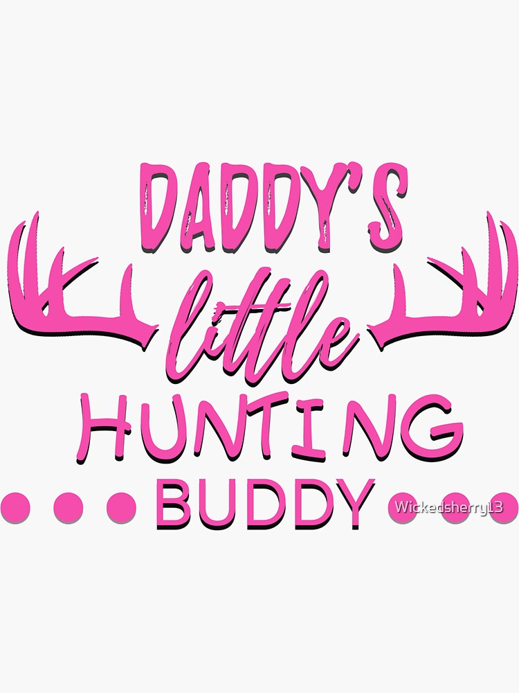"Pink Daddy's Little Hunting Buddy" Sticker for Sale by Wickedsherry13