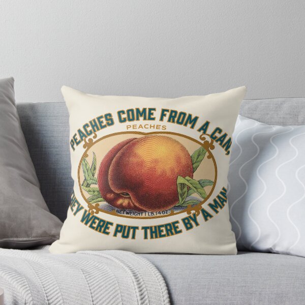 Item preview, PEACHES COME FROM A CAN, THEY WERE PUT THERE BY A MAN designed and sold by Giddygoatthe3rd.