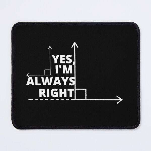 Item preview, Yes I'm always right designed and sold by BuraxisQuotes.