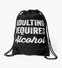 Adulting requires alcohol Drawstring Bag