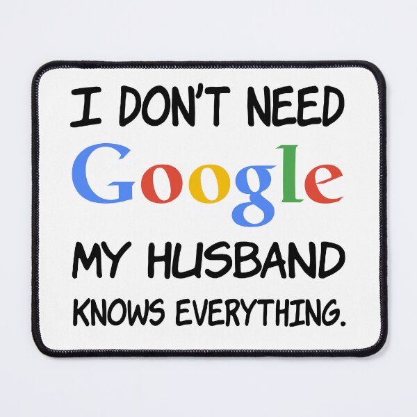 Item preview, I don't need Google My husband knows everything. designed and sold by creatrcc.