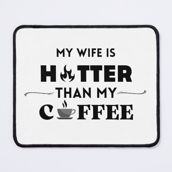Item preview, My Wife Is Hotter Than My Coffee designed and sold by Mikes22Store.