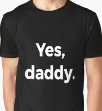 yes daddy Graphic T-Shirt
