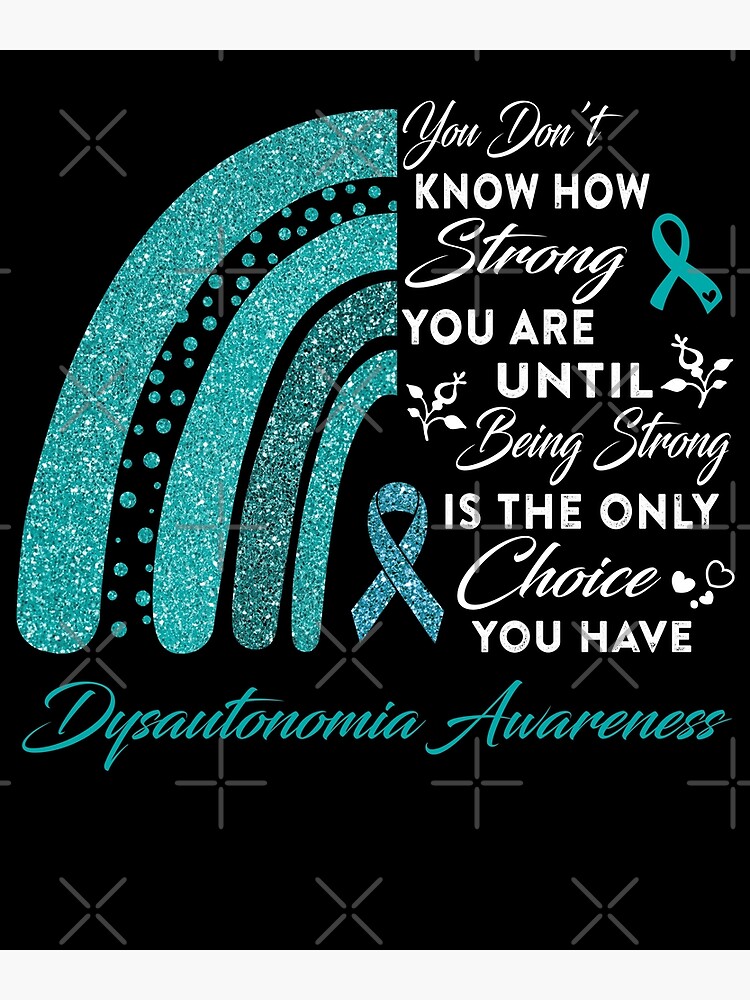 Dysautonomia You Don't Know How Strong You Are Until T-Shirt Dysautonomia You Don't Know How Strong You Are Until T-Shirt
