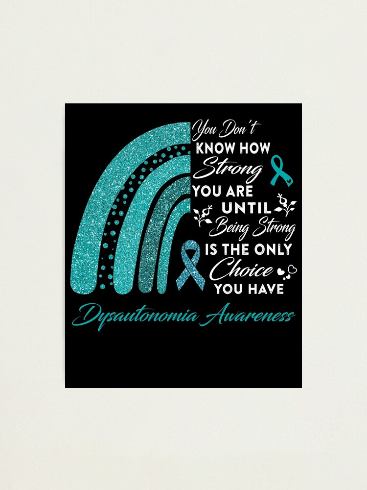 Dysautonomia You Don't Know How Strong You Are Until T-Shirt Dysautonomia You Don't Know How Strong You Are Until T-Shirt