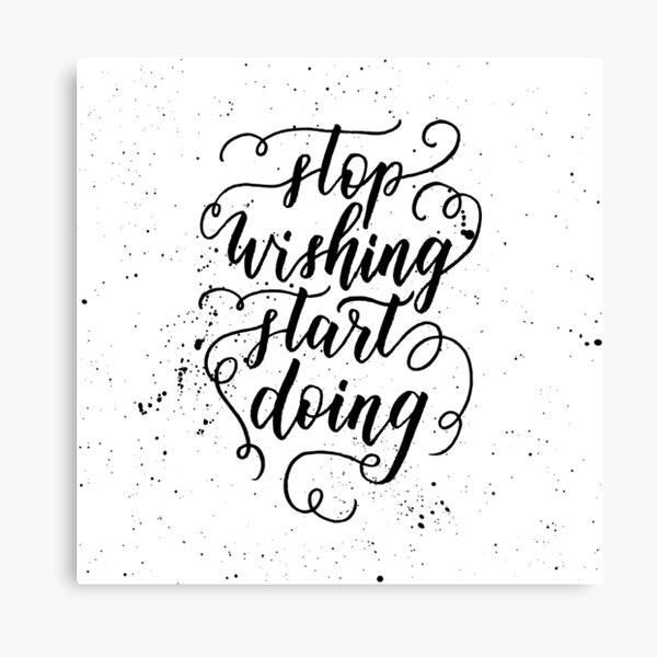 Stop wishing start doing motivation quote Canvas Print