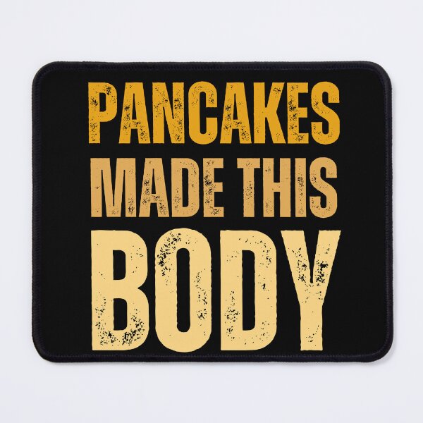 Item preview, Pancakes made this body funny designed and sold by Pride-Casuals.