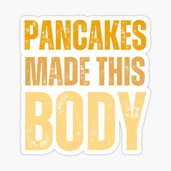 Item preview, Pancakes made this body funny designed and sold by Pride-Casuals.