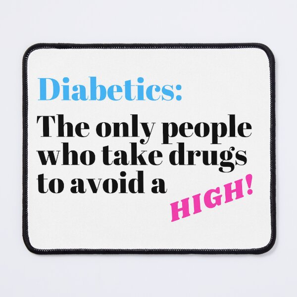 Item preview, Diabetics Take Drugs To Avoid a High Diabetes Awareness designed and sold by OutdoorsZee1.