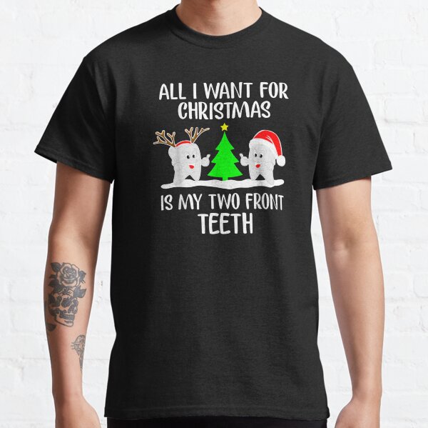 all i want for christmas is my two front teeth shirt