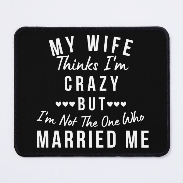 Item preview, My Wife Thinks I'm Crazy, But I'm Not The One Who Married Me. Funny Sarcastic Married Couple Saying designed and sold by That Cheeky Tee.