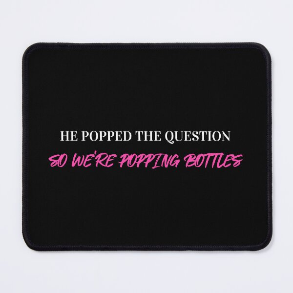 Item preview, He Popped The Question So We're Popping Bottles (white) designed and sold by Allyoudois.