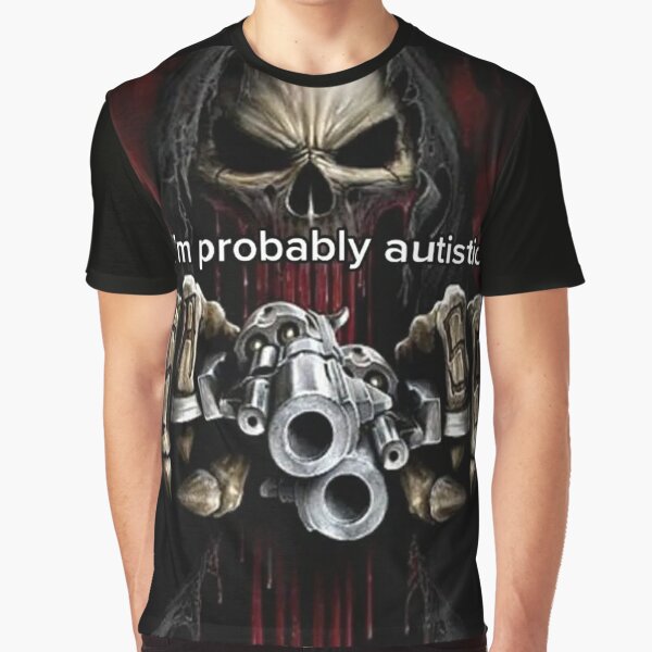 I'm probably autistic Graphic T-Shirt