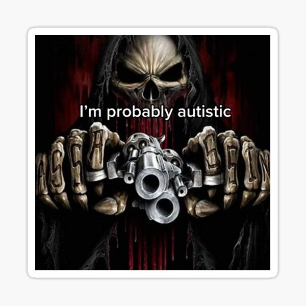 I'm probably autistic Sticker